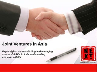 Joint Ventures in Asia Key insights  on establishing and managing successful JV’s in Asia, and avoiding common pitfalls 