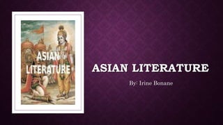 ASIAN LITERATURE
By: Irine Bonane
 