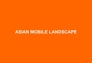 ASIAN MOBILE LANDSCAPE
 