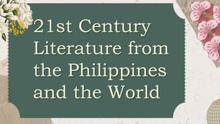21st Century
Literature from
the Philippines
and the World
 