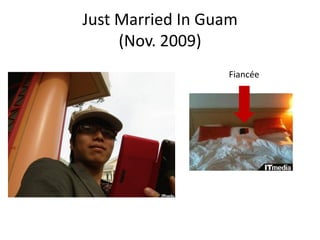 Just Married In Guam
     (Nov. 2009)
                  Fiancée
 