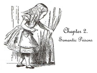 Chapter 2.
Semantic Prisons
 