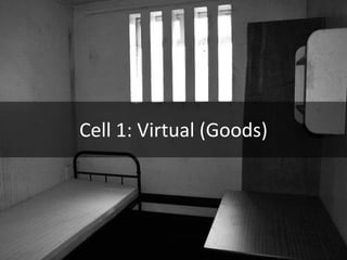 Cell 1: Virtual (Goods)
 