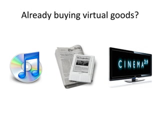 Already buying virtual goods?
 