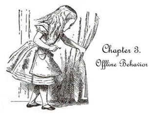 Chapter 3.
Offline Behavior
 