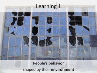 Learning 1




     People’s behavior
shaped by their environment
 