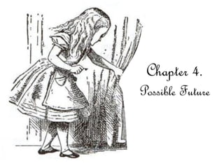 Chapter 4.
Possible Future
 