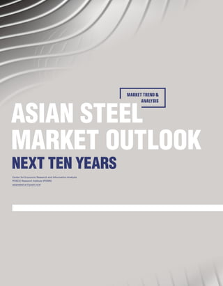 Asian Steel Watch 76 Vol.01 Autumn 2015
Korea	
China		
Japan		
Vietnam		
Indonesia		
Thailand	
Malaysia		
India		
86
94
99
104
109
113
117
121
125
ASIAN STEEL
MARKET outlook
next ten years
market trend &
ANALYSIS
Center for Economic Research and Information Analysis
POSCO Research Institute (POSRI)
asiansteel.w@posri.re.kr
The ASEAN Economy:
Assessment and Outlook
 