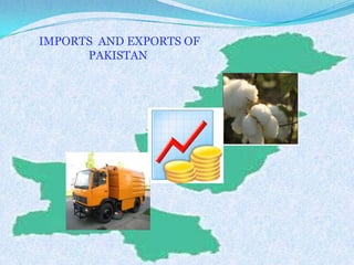 IMPORTS AND EXPORTS OF
PAKISTAN
 