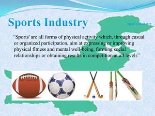 “Sports' are all forms of physical activity which, through casual
or organized participation, aim at expressing or improving
physical fitness and mental well-being, forming social
relationships or obtaining results in competition at all levels”
 