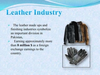  The leather made ups and
finishing industries symbolize
an important division in
Pakistan,
 Earning approximately more
than 8 million $ as a foreign
exchange earnings to the
country.
JavaScript
Web application
 
