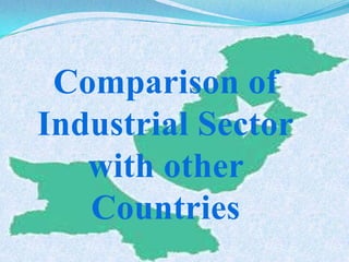 Comparison of
Industrial Sector
with other
Countries
 