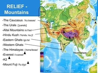 RELIEF -
Peninsulas
-Arabian Peninsula /ə re b ən/ˈ ɪ ɪ
-Indostanic Peninsula
(Hindustan) / h nd st n/ˌ ɪ ʊˈ ɑː
-Indochina / ndə t a nə/ˈɪ ʊˈ ʃ ɪ
-Korean Peninsula /kə ri ən/ˈ ː
-Malay Peninsula /mə le /ˈ ɪ
-Anatolian Peninsula / ænə tə l ən/ˌ ˈ ʊ ɪ
Korean Peninsula
 