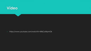 Vídeo
○ https://www.youtube.com/watch?v=8f6CatXpmOk
 
