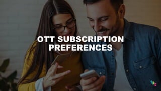 OTT SUBSCRIPTION
PREFERENCES
 