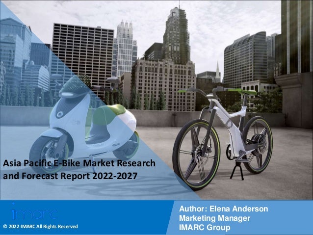 Copyright © IMARC Service Pvt Ltd. All Rights Reserved
Asia Pacific E-Bike Market Research
and Forecast Report 2022-2027
Author: Elena Anderson
Marketing Manager
IMARC Group
© 2022 IMARC All Rights Reserved
 
