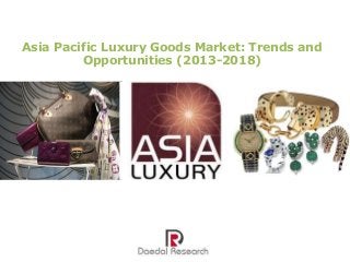 Asia Pacific Luxury Goods Market: Trends and
Opportunities (2013-2018)

 