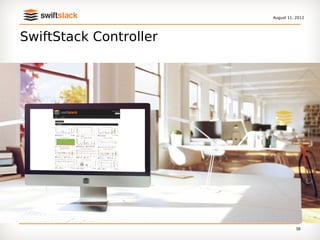 August 11, 2012




SwiftStack Controller




                                  38
 