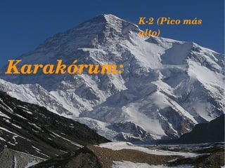 Karakórum:
K­2 (Pico más 
alto)
 