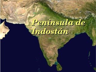 Península de Península de 
IndostánIndostán
 