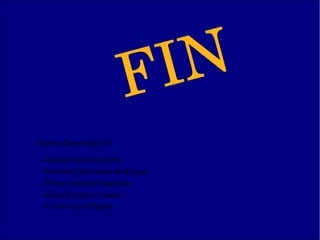 FIN
­Carlos Cano Míguez
Trabajo Realizado Por:
­Eduardo Hernández Rodríguez
­Andrés García Castilla
­Álvaro Jiménez Espinosa
­Jorge Revuelta Losada
 