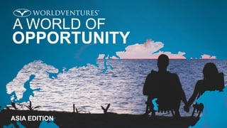 A WORLD OF
OPPORTUNITY
ASIA EDITION
 