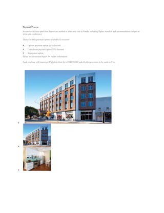 Payment Process

Investors who have paid their deposit are entitled to a free site visit to Niseko including flights, transfers and accommodation (subject to
terms and conditions).

There are three payment options available to investors

     Upfront payment option 15% discount
     Completion payment option 10% discount
     Repayment option
Please see investment report for further information

Each purchase will require an IP Global client fee of HK$20,000 and all other payments to be made in Yen.
 