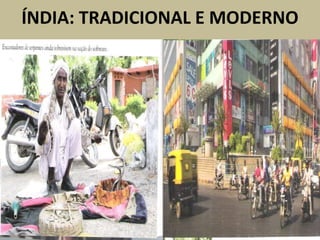 ÍNDIA: TRADICIONAL E MODERNO
 