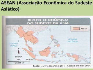 ASEAN (Associação Econômica do Sudeste
Asiático)
 
