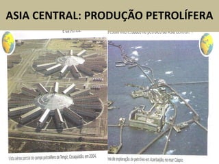 ASIA CENTRAL: PRODUÇÃO PETROLÍFERA
 