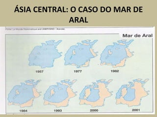 ÁSIA CENTRAL: O CASO DO MAR DE
ARAL
 