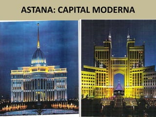 ASTANA: CAPITAL MODERNA
 