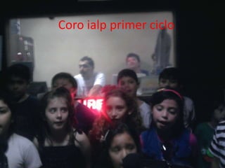 Coro ialp primer ciclo
 