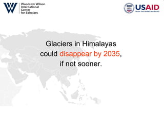 Glaciers in Himalayas  could  disappear by 2035 ,  if not sooner.  