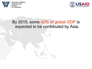 By 2015, some  42% of global GDP  is expected to be contributed by Asia.  
