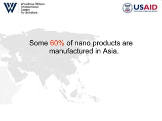 Some  60%  of nano products are manufactured in Asia. 