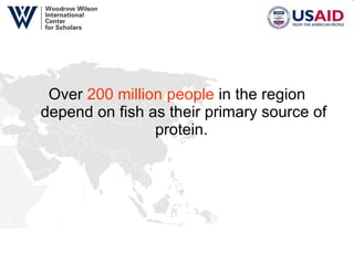 Over  200 million people  in the region depend on fish as their primary source of protein.  