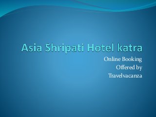 Online Booking
Offered by
Travelvacanza
 