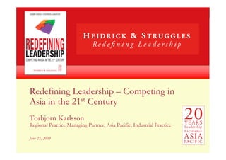 Redefining Leadership – Competing in
Asia in the 21st Century
Torbjorn Karlsson
Regional Practice Managing Partner, Asia Pacific, Industrial Practice

June 25, 2009
 