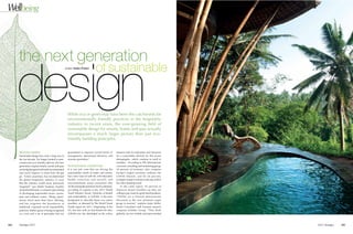 Wellbeing



      the next generation

      design
                                                     writer Mabs Potter
                                                                                  of sustainable


                                                       While eco or green may have been the catchwords for
                                                       environmentally friendly practices in the hospitality
                                                       industry in recent years, the ever-growing ﬁeld of
                                                       sustainable design for resorts, hotels and spas actually
                                                       encompasses a much larger picture than just eco-
                                                       friendly building principles.


      BEYOND GREEN                                     guaranteed to improve overall levels of        resource hub for education and resources
      Sustainable design has come a long way in        management, operational efﬁciency and          for a sustainable lifestyle for this aware
      the last decade. No longer limited to post-      revenue generation.”                           demographic, which continue to swell in
      construction eco friendly add-ons, the new                                                      numbers. According to IPK International,
      generation of green hotels, resorts and spas     SUSTAINABLE LIFESTYLES                         a tourism consulting and monitoring group,
      are being designed with both environmental       It is not just costs that are driving the      20 percent of Germans, who comprise
      and social impacts in mind from the get          sustainability trends in hotels and resorts,   Europe’s largest economy, embrace the
      go. “Green awareness has revolutionised          but a new wave of well-off, well-educated,     LOHAS lifestyle, and for 64 percent,
      the global hospitality industry in ways          health conscious and socially and              ecological aspects remain at the top of their
      that the industry would never previously         environmentally aware consumers who            list when booking travel.
      imagined,” says Mottie Essakow, founder          are becoming the premium travel customers,          In the same report, 42 percent of
      of OmWard Bound, a company specialising          according to experts at the 2011 World         American leisure travellers say they are
      in developing responsible luxury resorts,        Travel Monitor Forum. Lifestyles of health     willing to pay more for green travel products.
      spas and wellness centre. “Being ‘green’         and sustainability, or LOHAS, is the term      “LOHAS are a lifestyle phenomenon
      means much more than basic ideology              designated to describe these eco aware         discussed as the new premium target
      and has outgrown the boundaries of               travellers, as deemed by The World Travel      group in tourism,” explains Katja Neller,
      traditional corporate social responsibility      Trends report for 2011. Originating in the     Senior Consultant with German research
      practices. Rather, green is being recognised     US, but now with an Asia-based site also,      company Schober Group. “They think
      as a tool and a set of principles that are       LOHAS.com has developed as the online          globally, are very mobile and open-minded



104   AsiaSpa 2011                                                                                                                                     2011 AsiaSpa   105
 