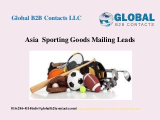 Asia Sporting Goods Mailing Leads
Global B2B Contacts LLC
816-286-4114|info@globalb2bcontacts.com| http://globalb2bcontacts.com/cfo-mailing-lists.html
 
