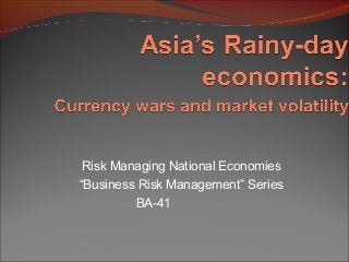 Risk Managing National Economies
“Business Risk Management” Series
BA-41
 