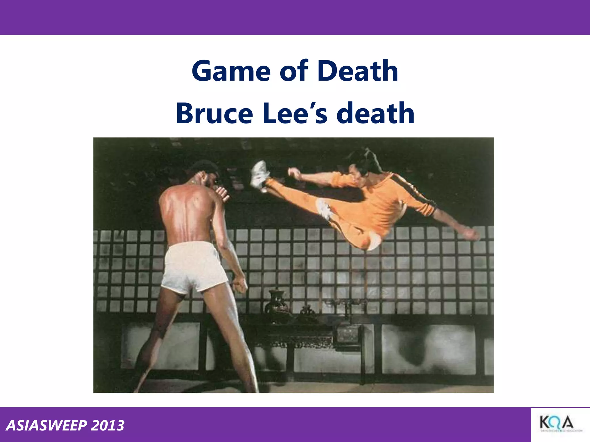 Game of Death
Bruce Lee‘s death

ASIASWEEP 2013

 