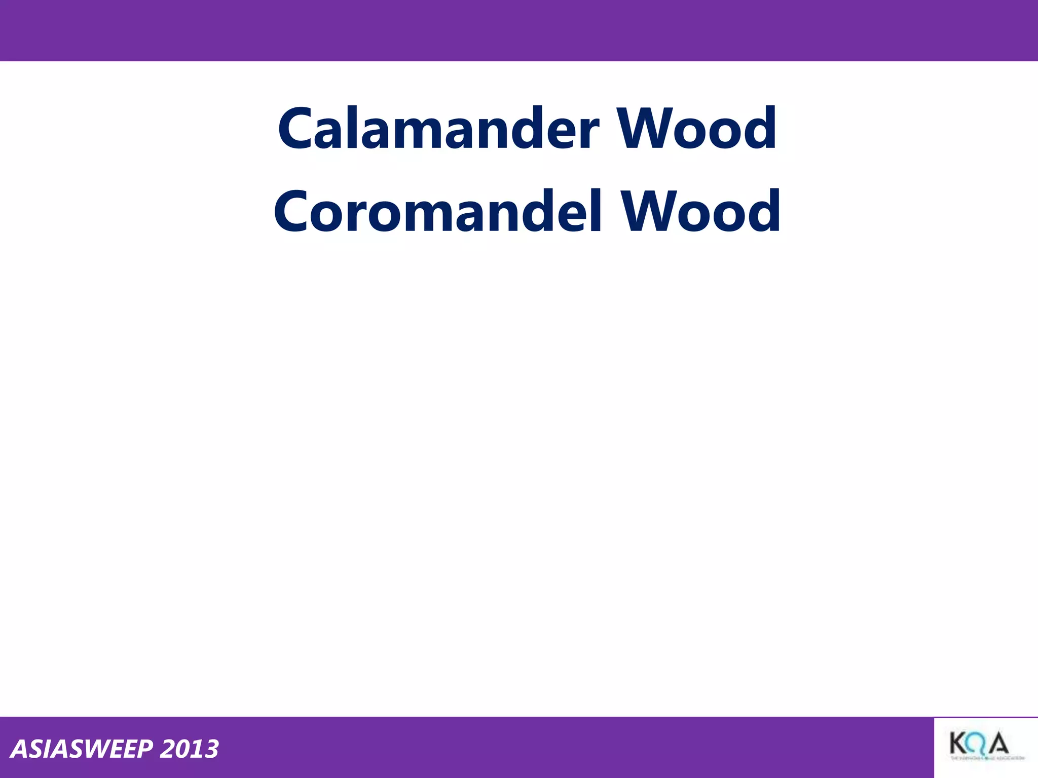 Calamander Wood
Coromandel Wood

ASIASWEEP 2013

 