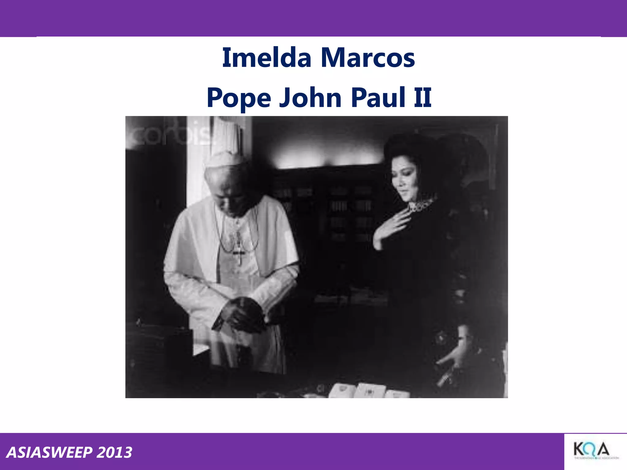 Imelda Marcos
Pope John Paul II

ASIASWEEP 2013

 