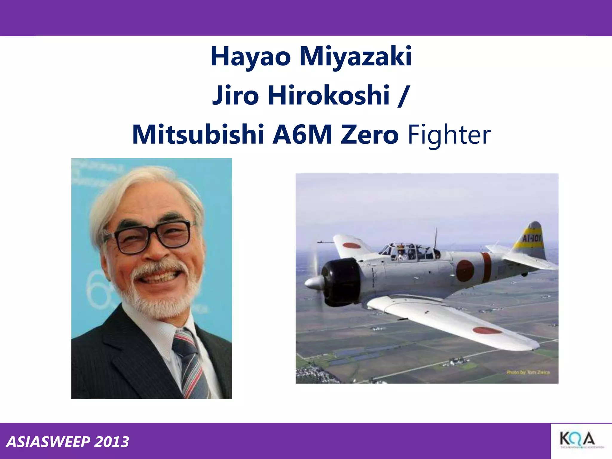 Hayao Miyazaki
Jiro Hirokoshi /
Mitsubishi A6M Zero Fighter

ASIASWEEP 2013

 
