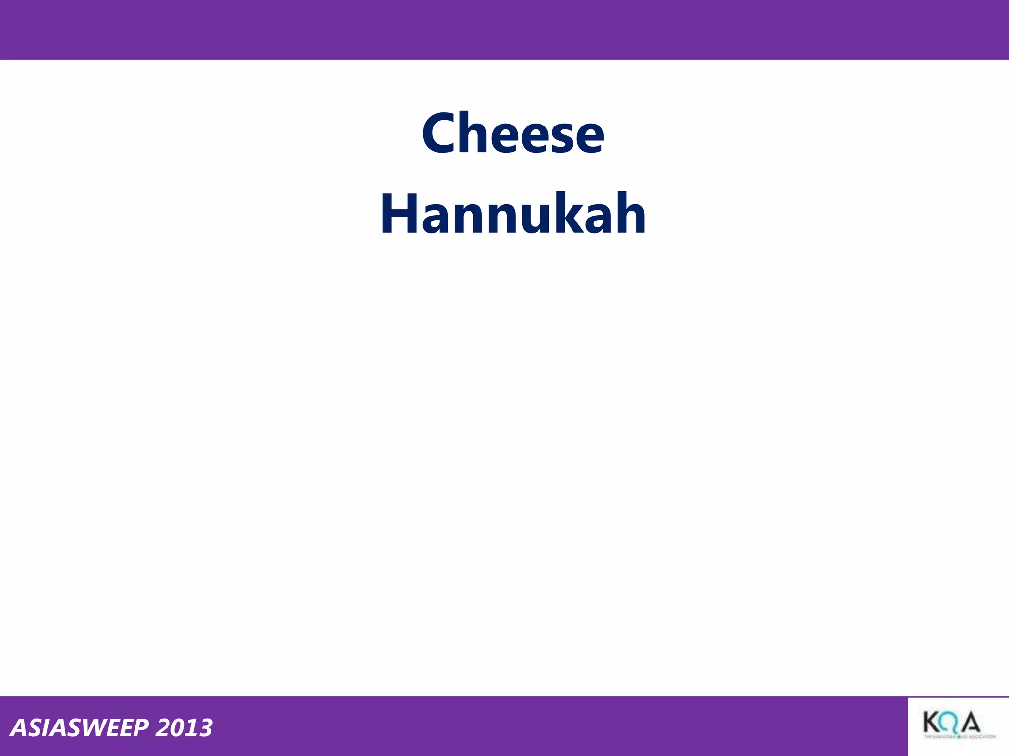 Cheese
Hannukah

ASIASWEEP 2013

 
