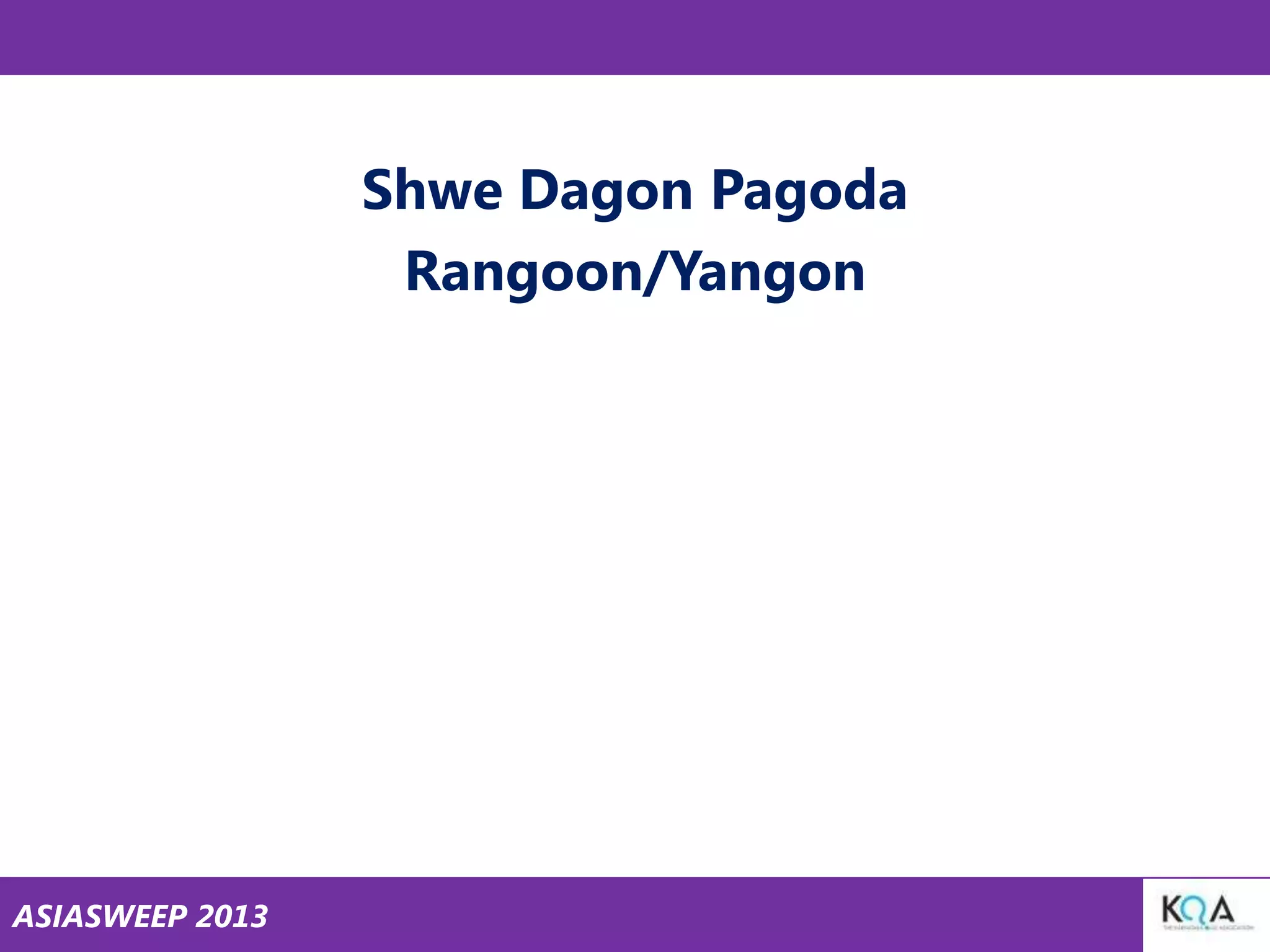 Shwe Dagon Pagoda
Rangoon/Yangon

ASIASWEEP 2013

 
