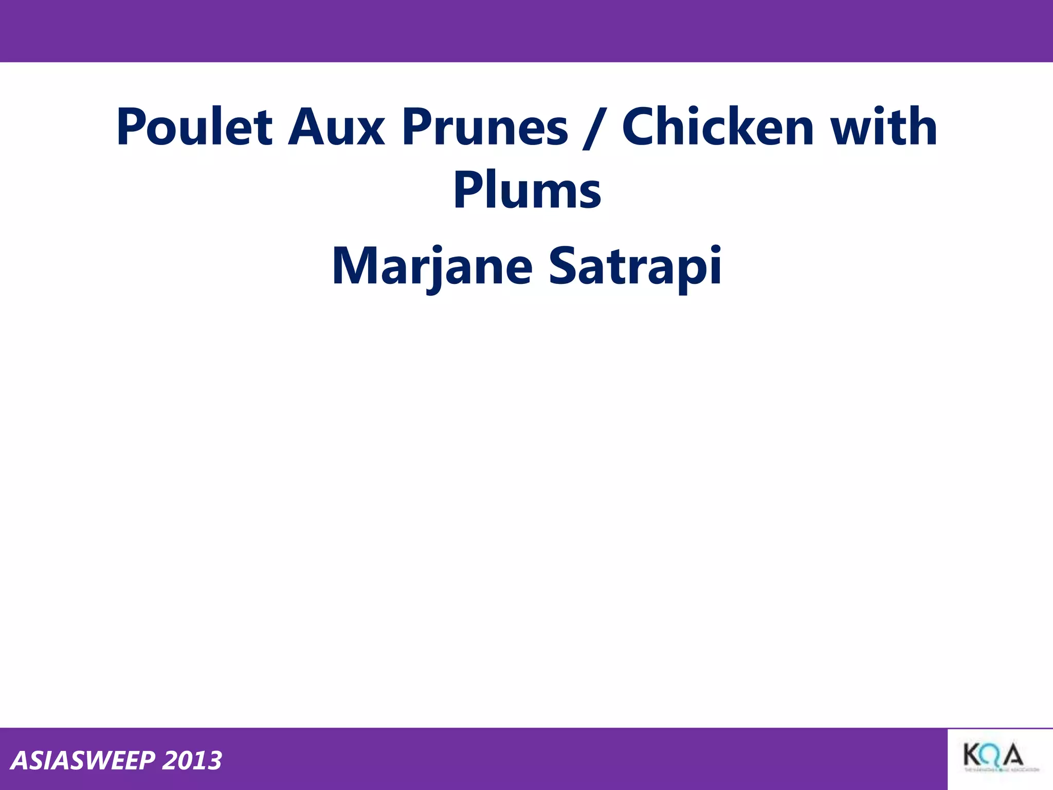 Poulet Aux Prunes / Chicken with
Plums
Marjane Satrapi

ASIASWEEP 2013

 