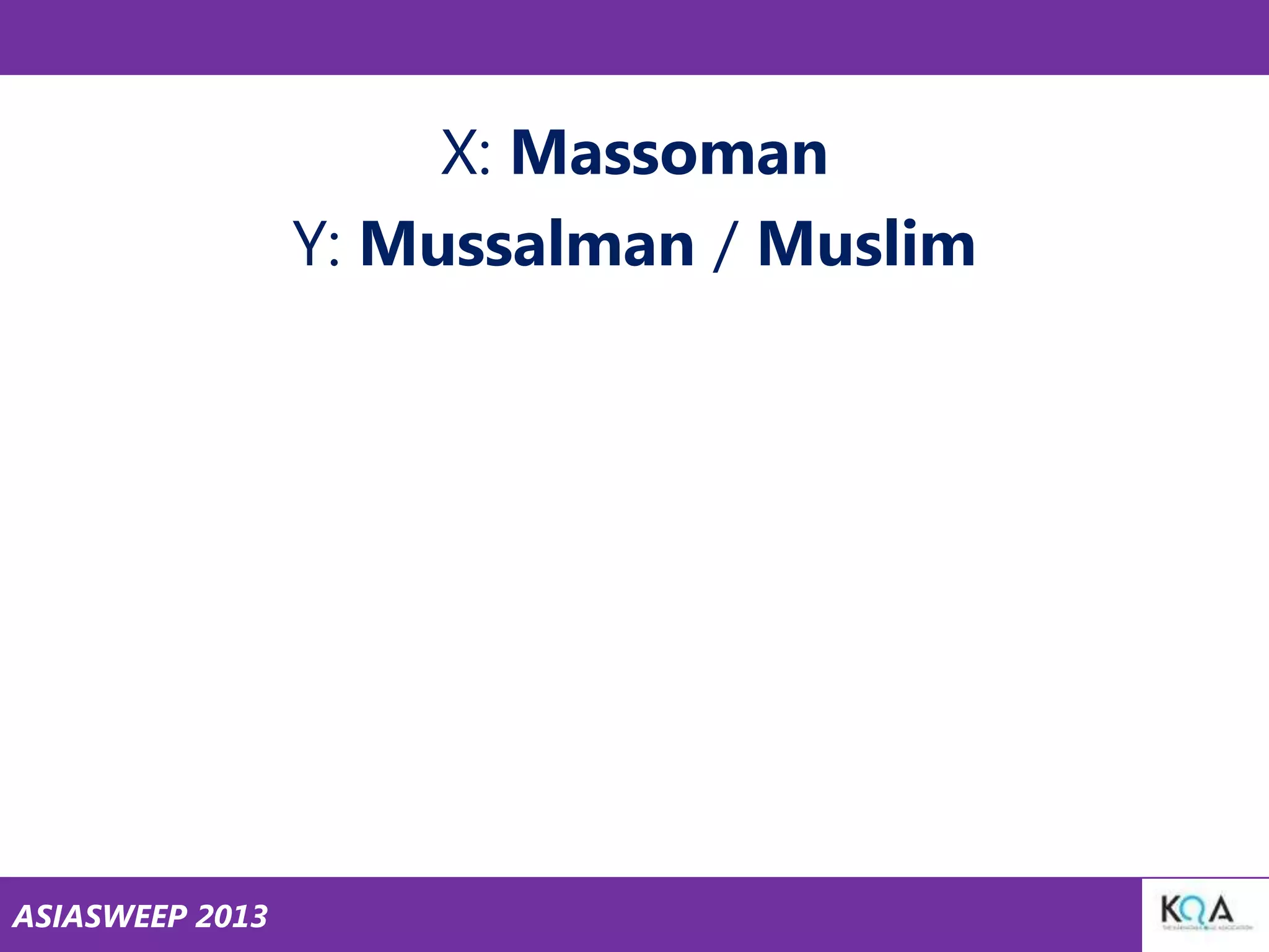 X: Massoman
Y: Mussalman / Muslim

ASIASWEEP 2013

 